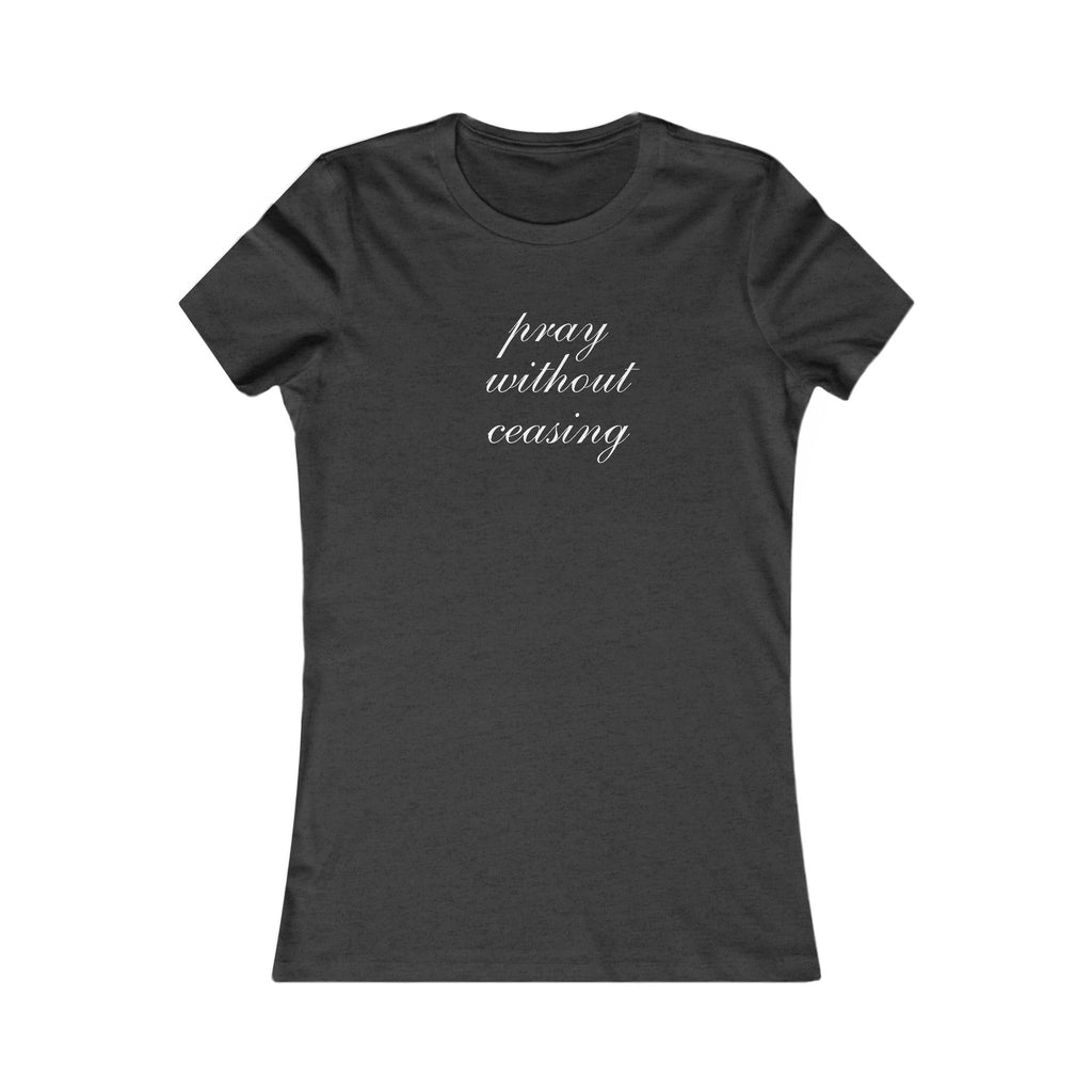 Prayer Without Ceasing Women’s Tee — Inspirational Christian T‑Shirt