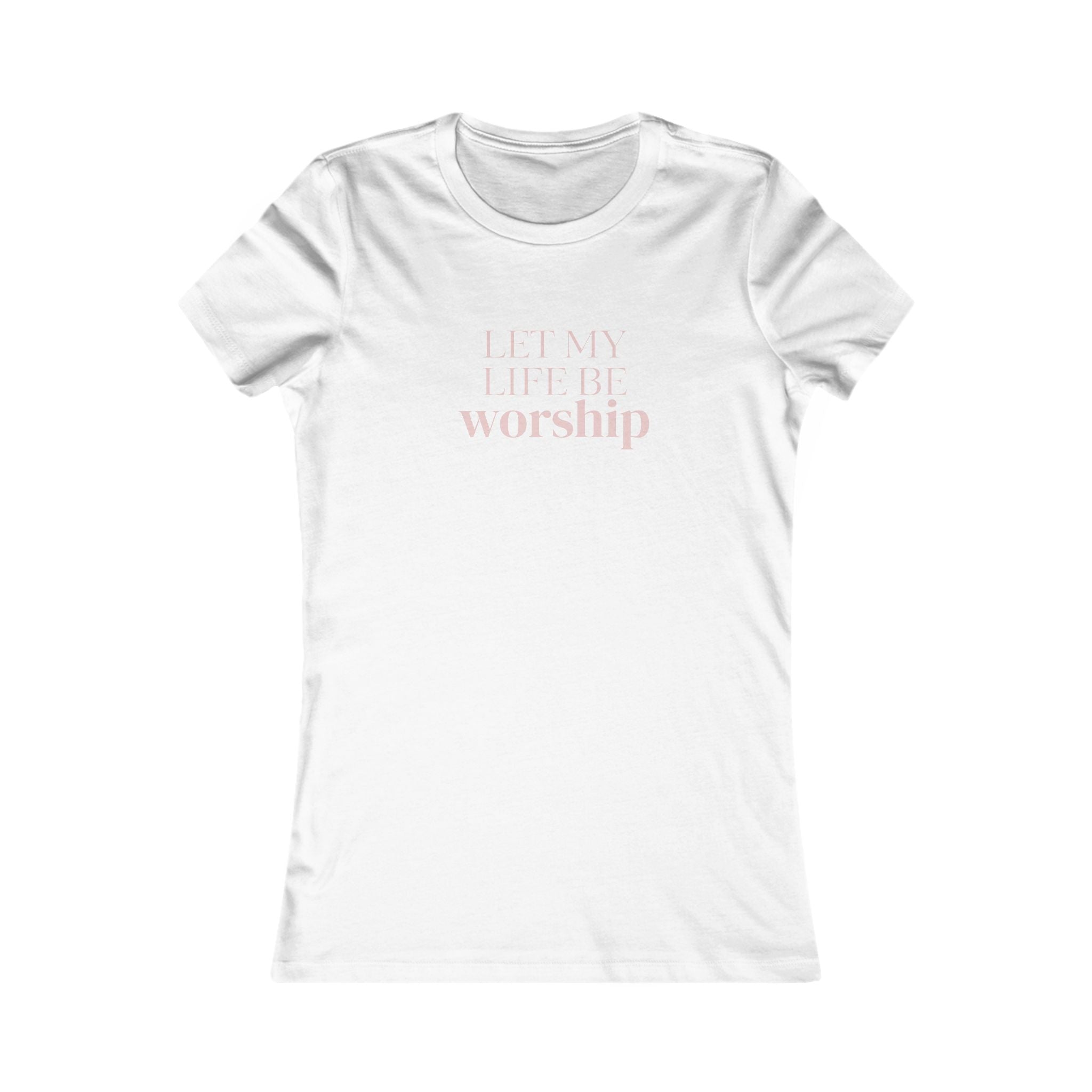Women's Favorite Tee — 'Let My Life Be Worship' Christian Graphic Tee