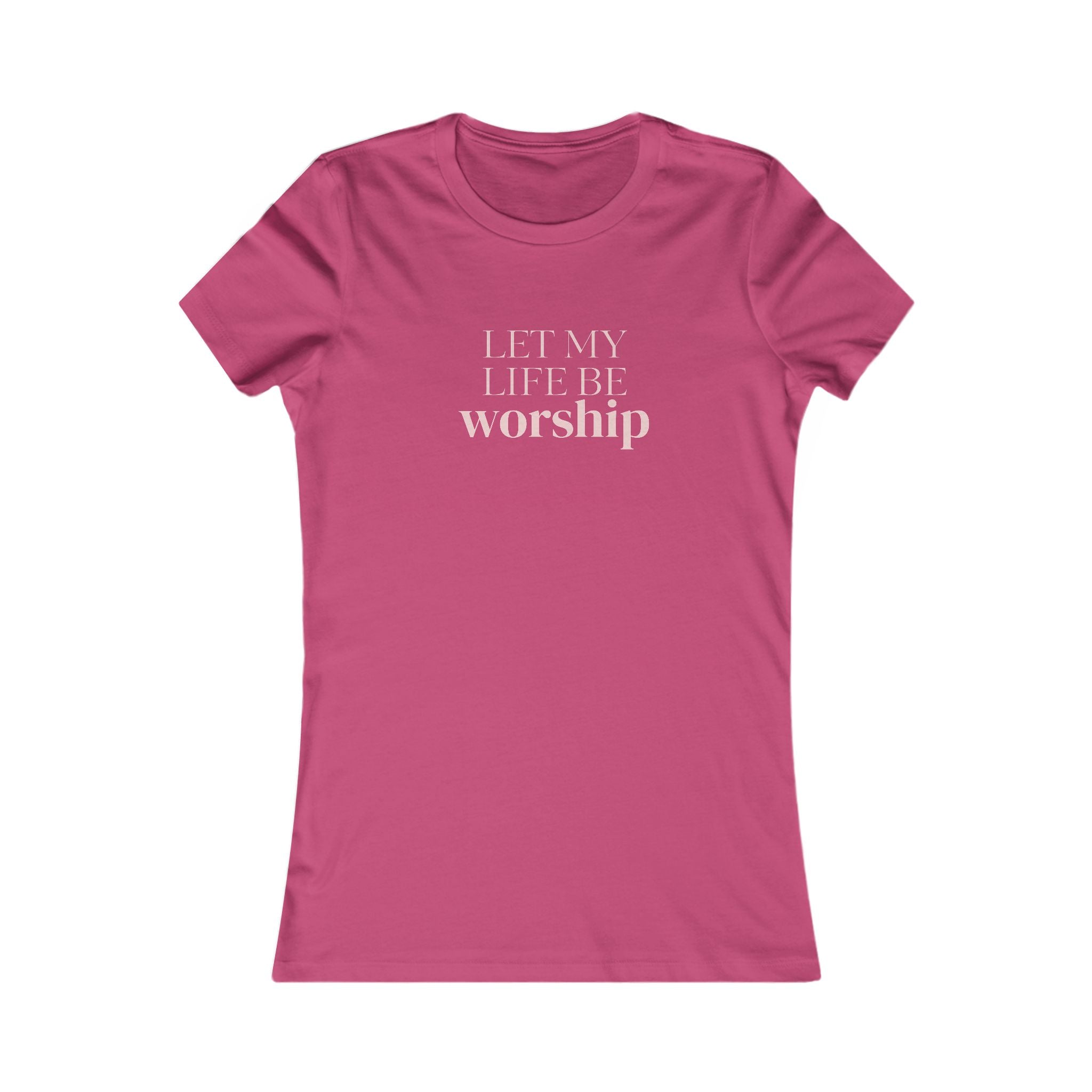 Women's Favorite Tee — 'Let My Life Be Worship' Christian Graphic Tee