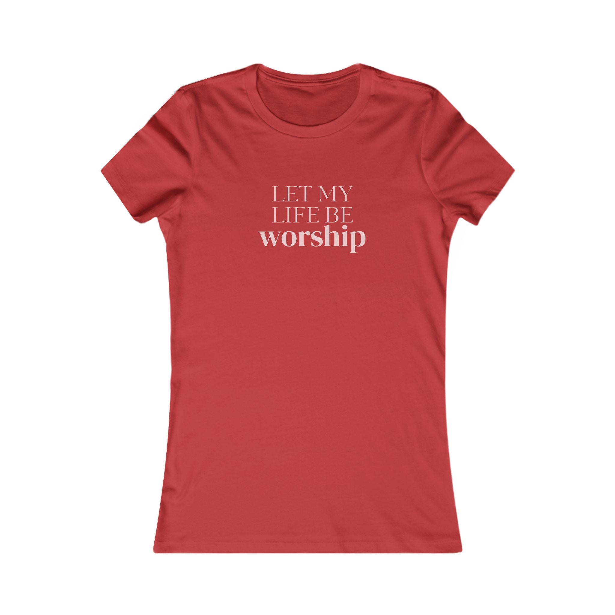 Women's Favorite Tee — 'Let My Life Be Worship' Christian Graphic Tee
