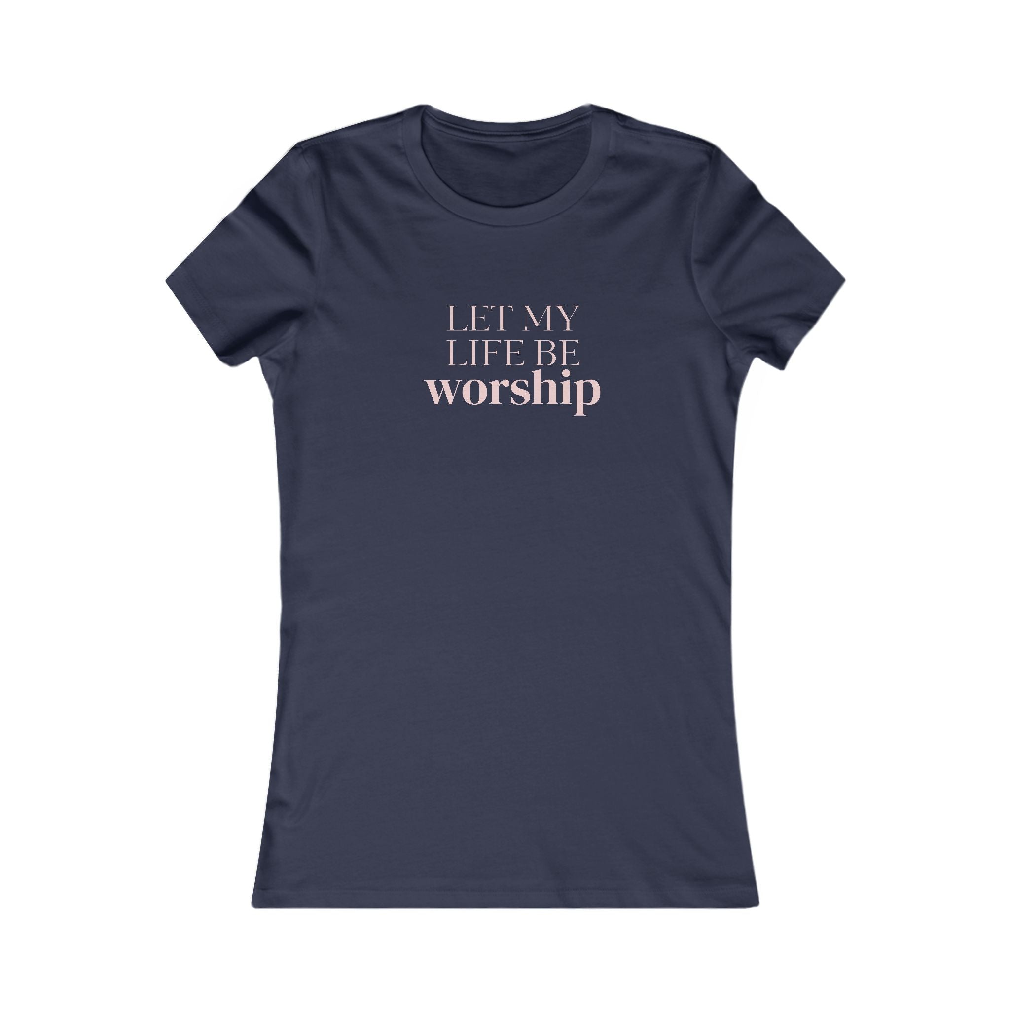 Women's Favorite Tee — 'Let My Life Be Worship' Christian Graphic Tee