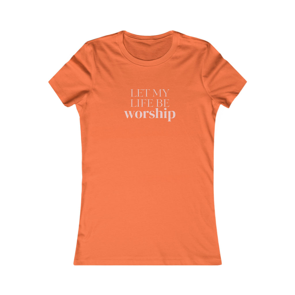 Women's Favorite Tee — 'Let My Life Be Worship' Christian Graphic Tee