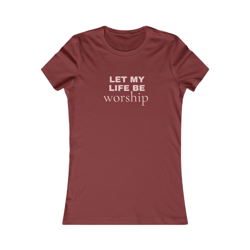 Let My Life Be Worship Women’s Tee — Faith-Based Inspirational Shirt