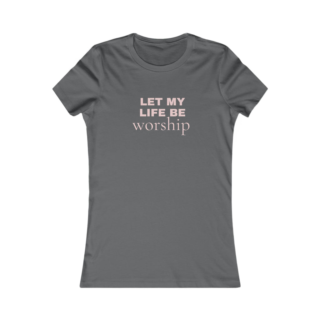 Let My Life Be Worship Women’s Tee — Faith-Based Inspirational Shirt