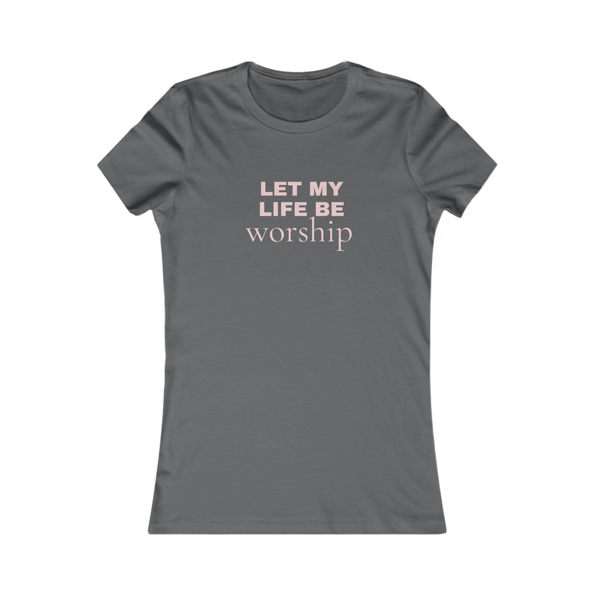 Let My Life Be Worship Women’s Tee — Faith-Based Inspirational Shirt