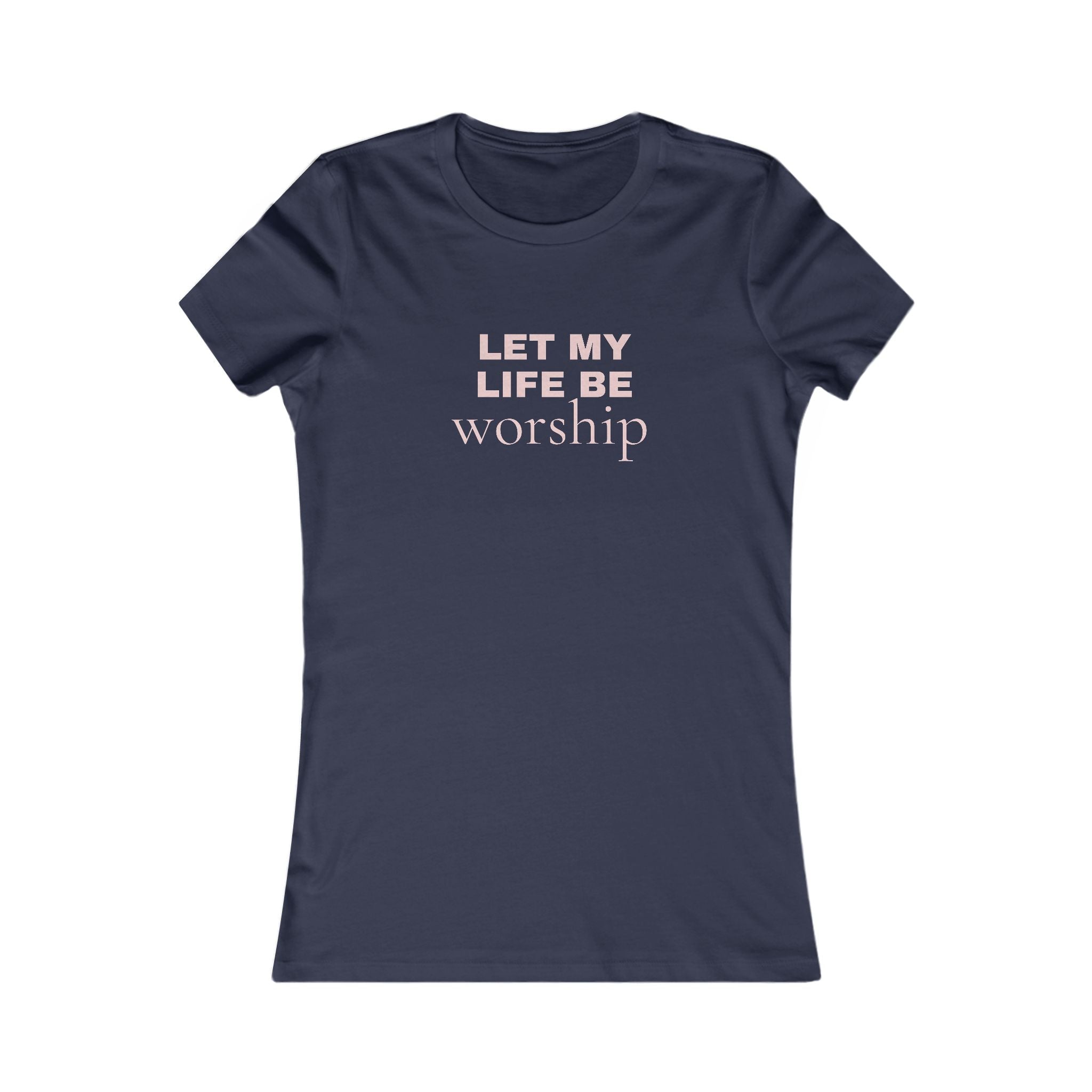 Let My Life Be Worship Women’s Tee — Faith-Based Inspirational Shirt