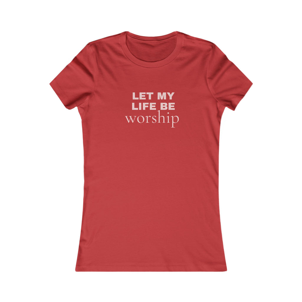 Let My Life Be Worship Women’s Tee — Faith-Based Inspirational Shirt