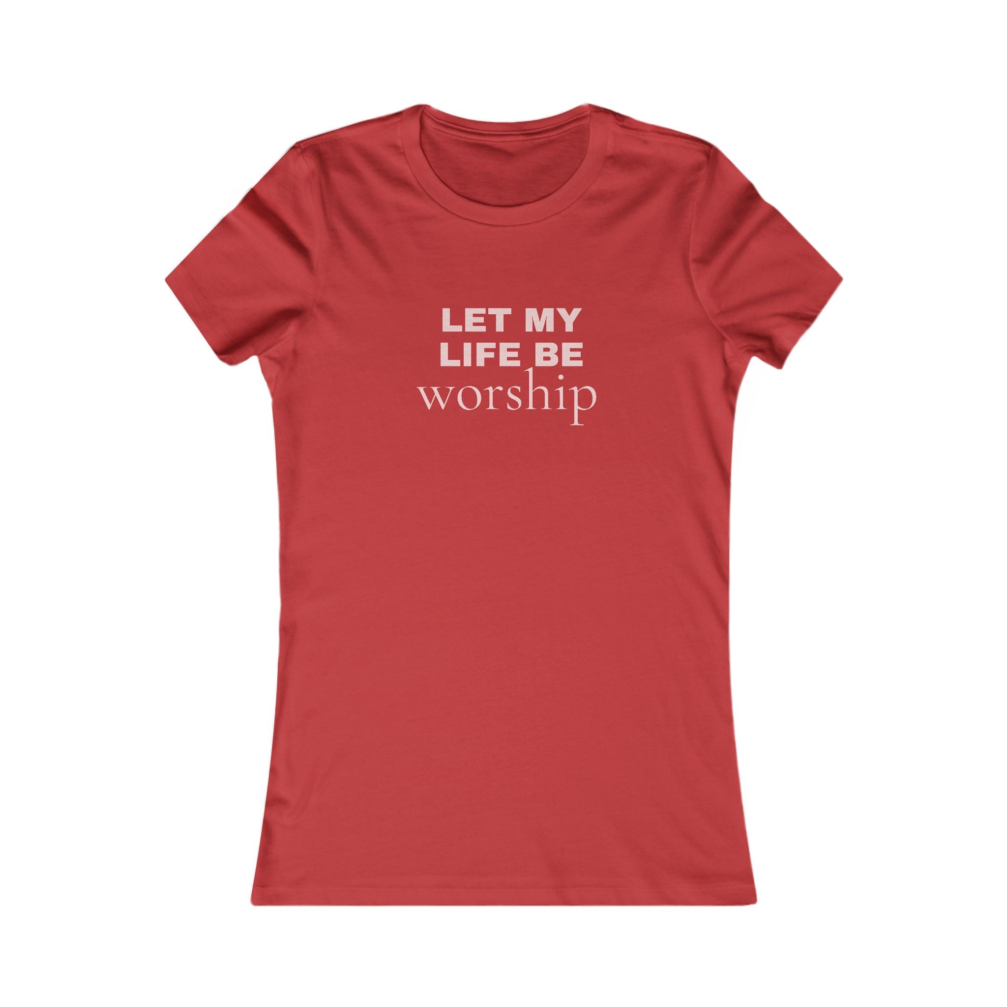 Let My Life Be Worship Women’s Tee — Faith-Based Inspirational Shirt