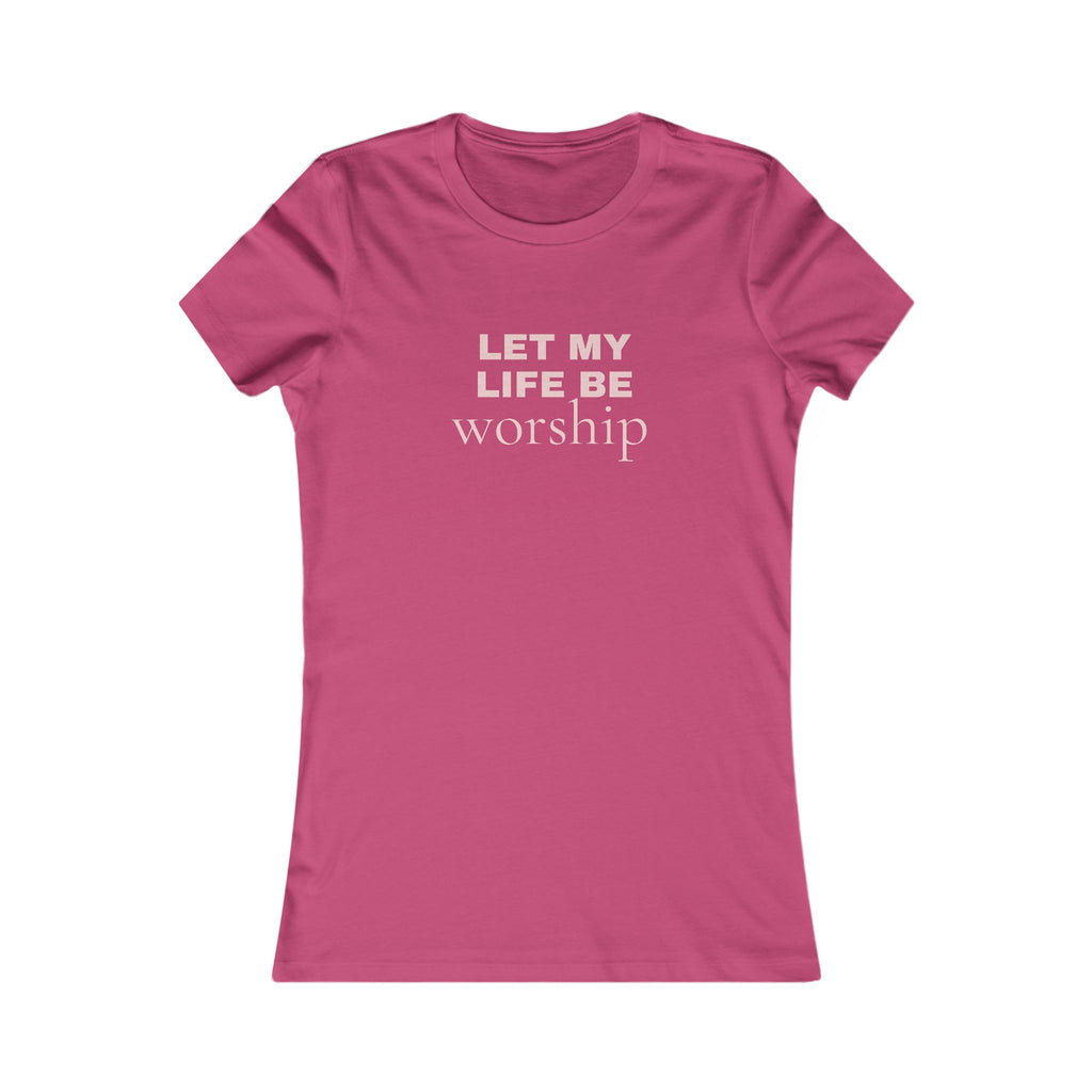 Let My Life Be Worship Women’s Tee — Faith-Based Inspirational Shirt