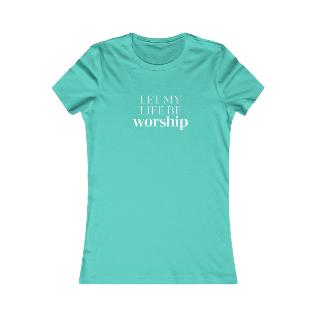Let My Life Be Worship Women’s Tee — Christian Faith Graphic Shirt