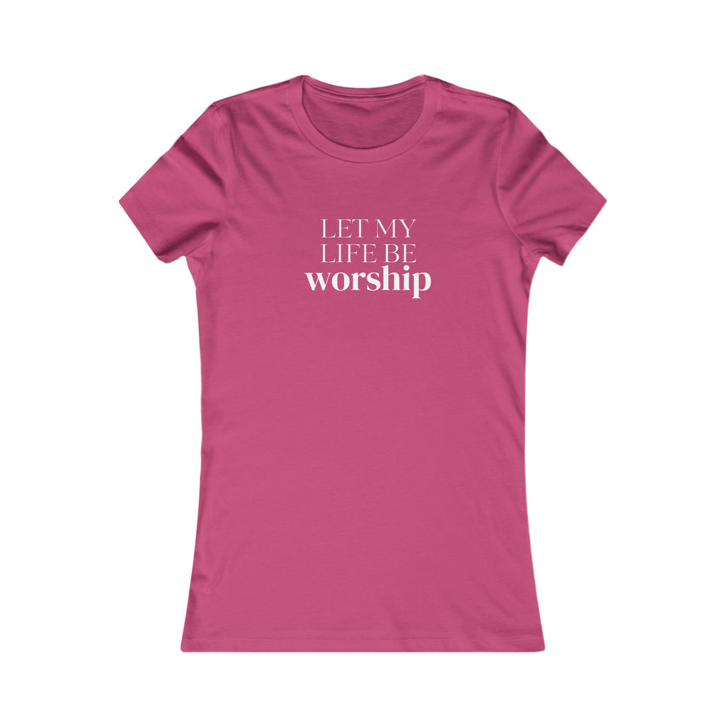 Let My Life Be Worship Women’s Tee — Christian Faith Graphic Shirt