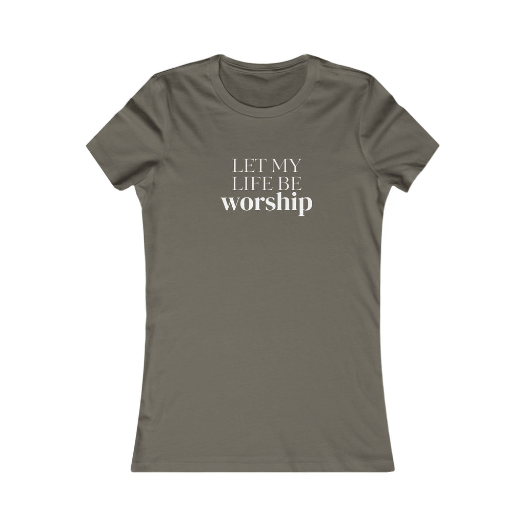 Let My Life Be Worship Women’s Tee — Christian Faith Graphic Shirt