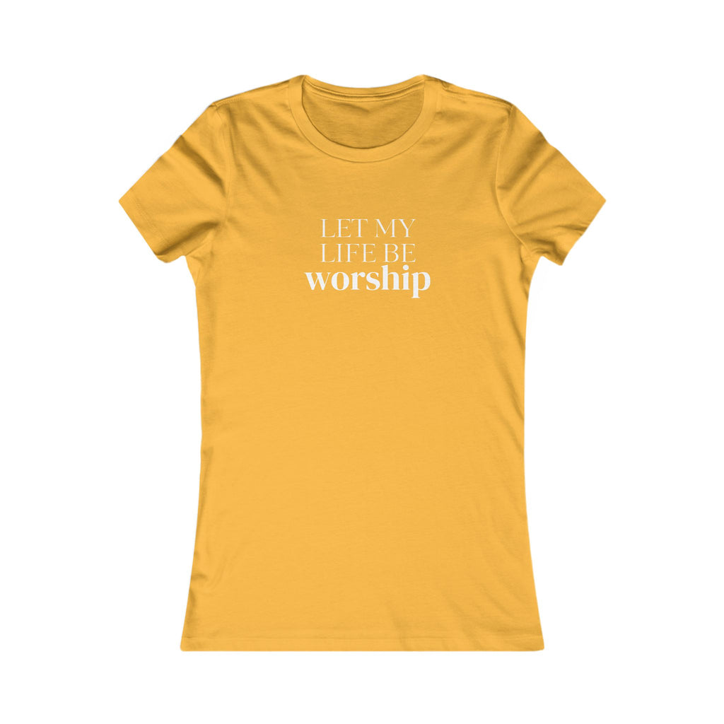 Let My Life Be Worship Women’s Tee — Christian Faith Graphic Shirt