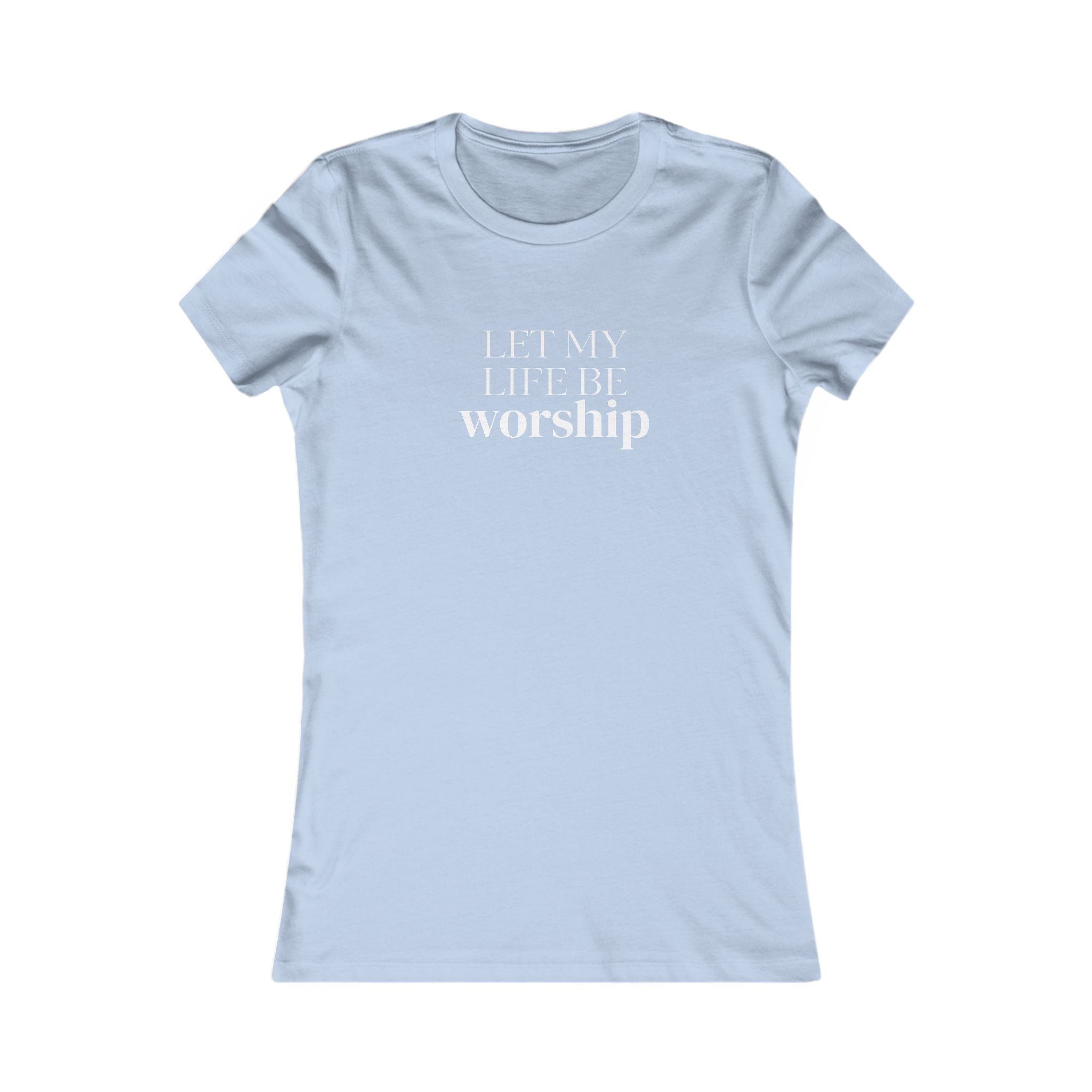 Let My Life Be Worship Women’s Tee — Christian Faith Graphic Shirt