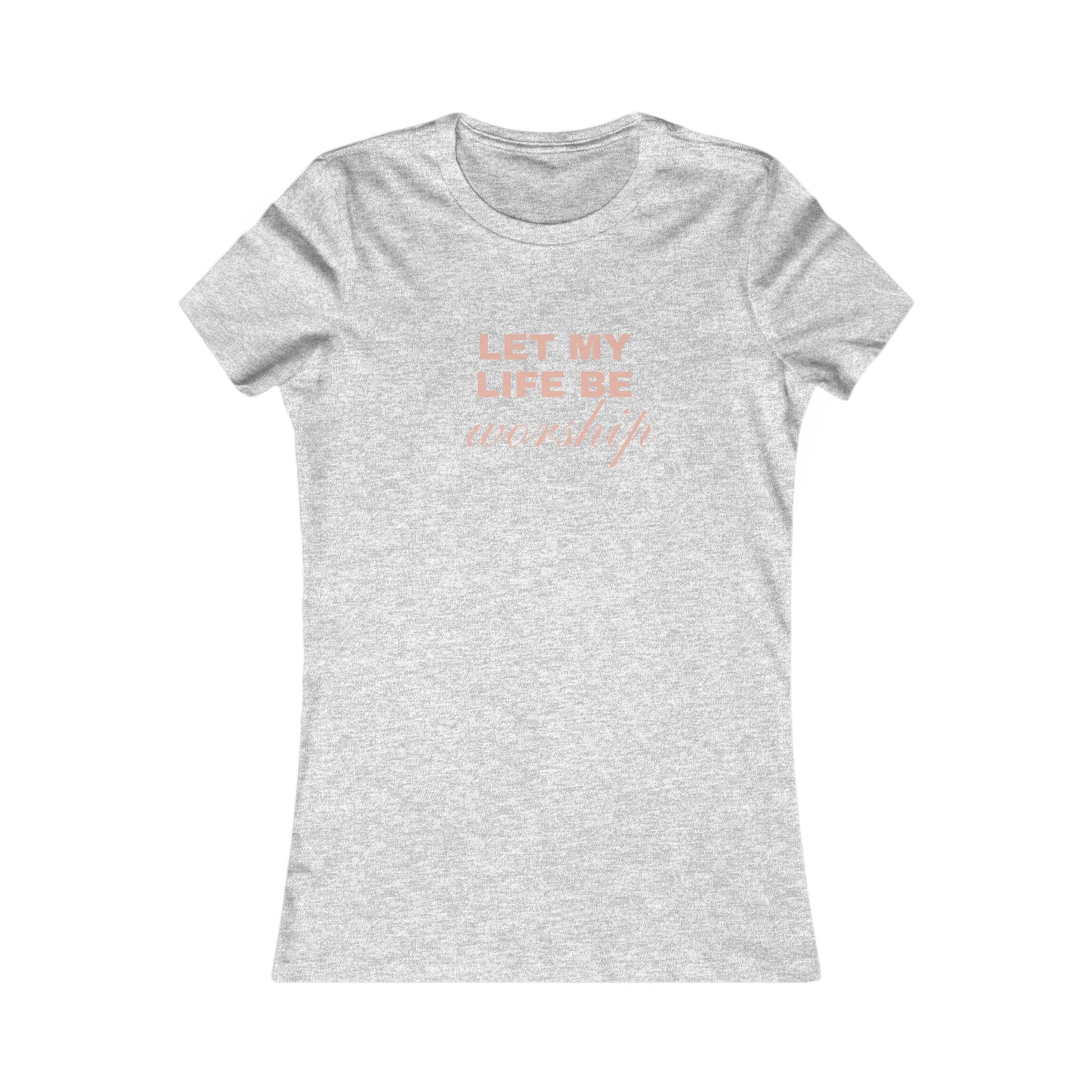 Let My Life Be Worship Women's Tee – Faith-Based Christian T-Shirt