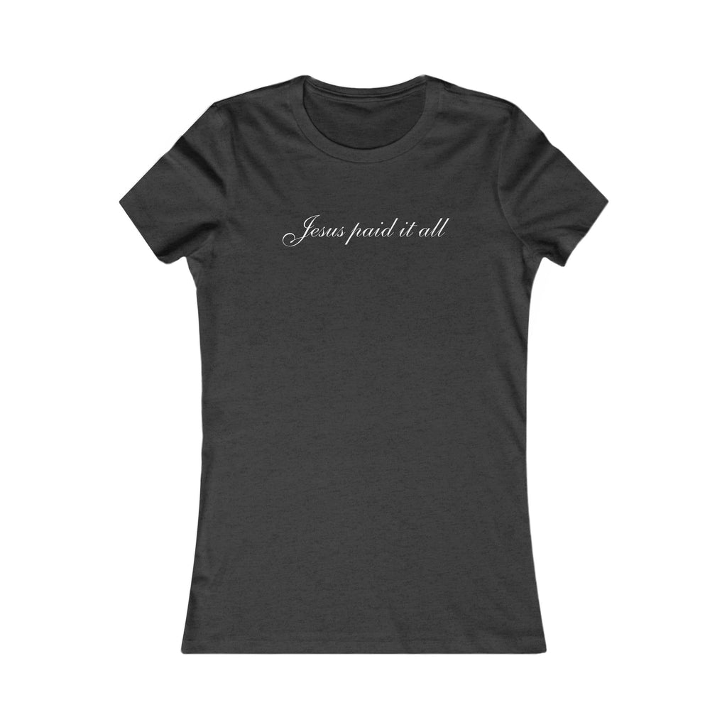 Women's Favorite Tee — "Jesus Paid It All" Christian Graphic Tee
