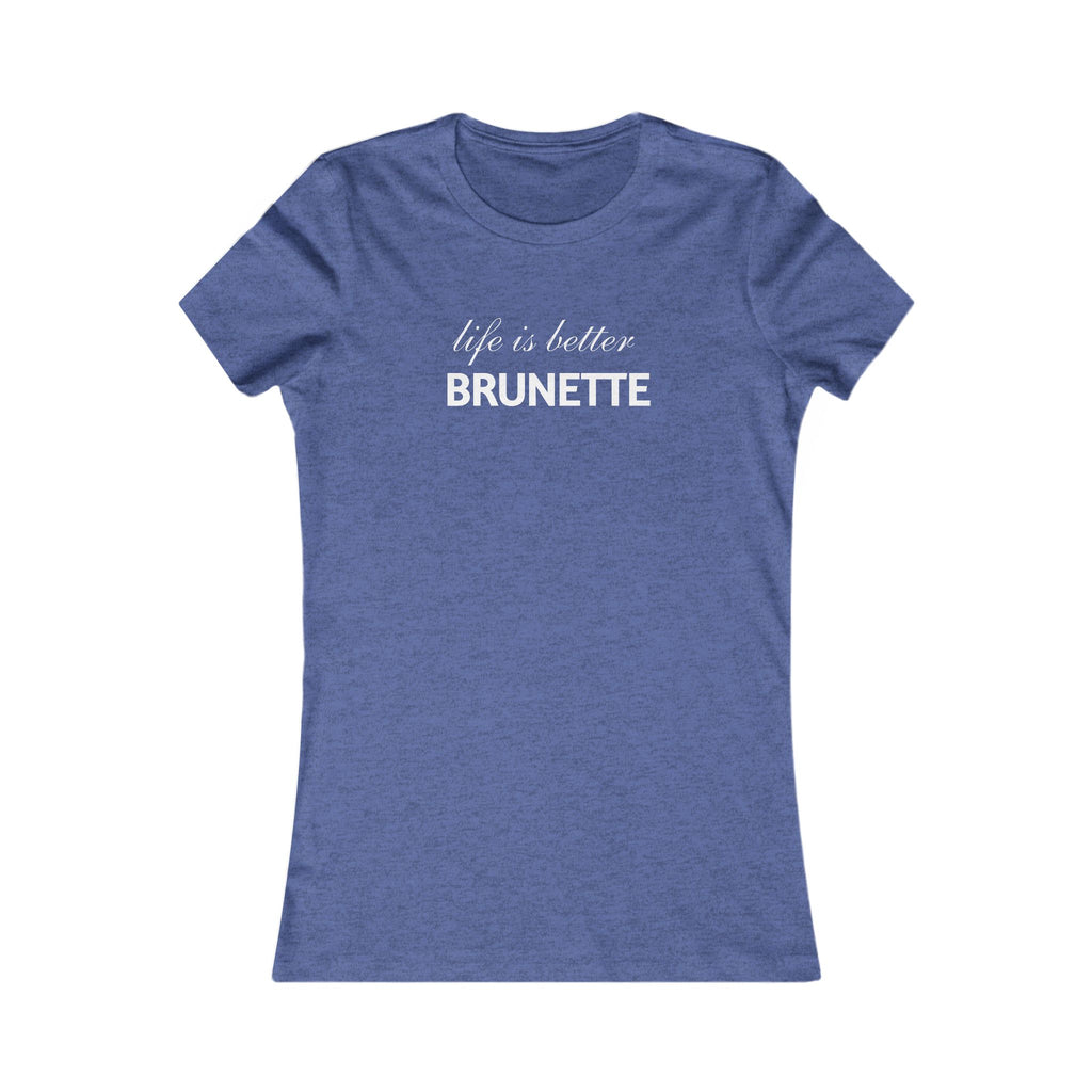 Life Is Better Brunette Women's Tee — Funny Hair Pride Shirt