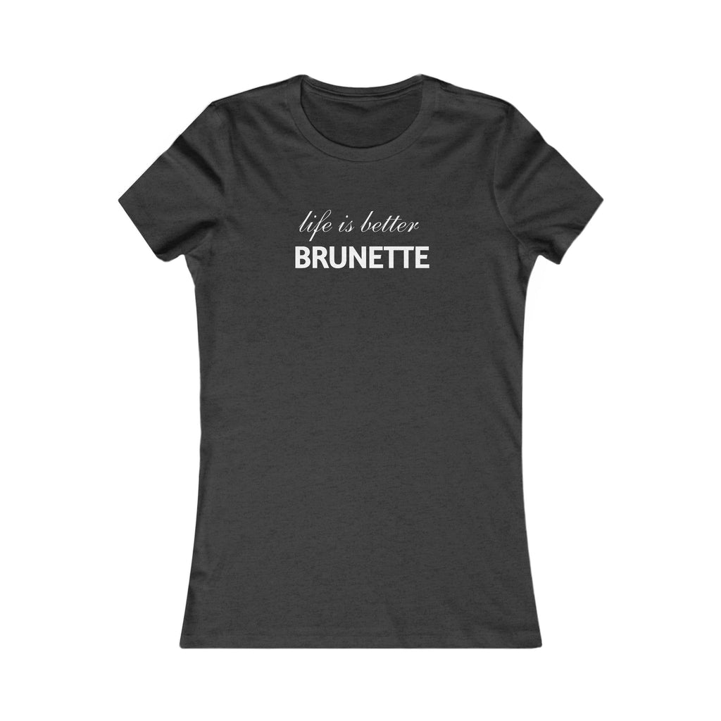 Life Is Better Brunette Women's Tee — Funny Hair Pride Shirt