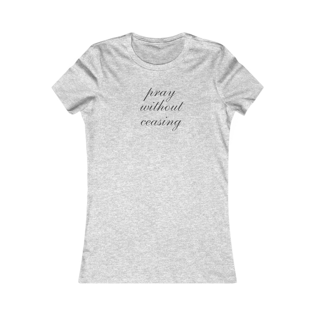 Prayer Without Ceasing Women’s Tee — Inspirational Faith Graphic Shirt