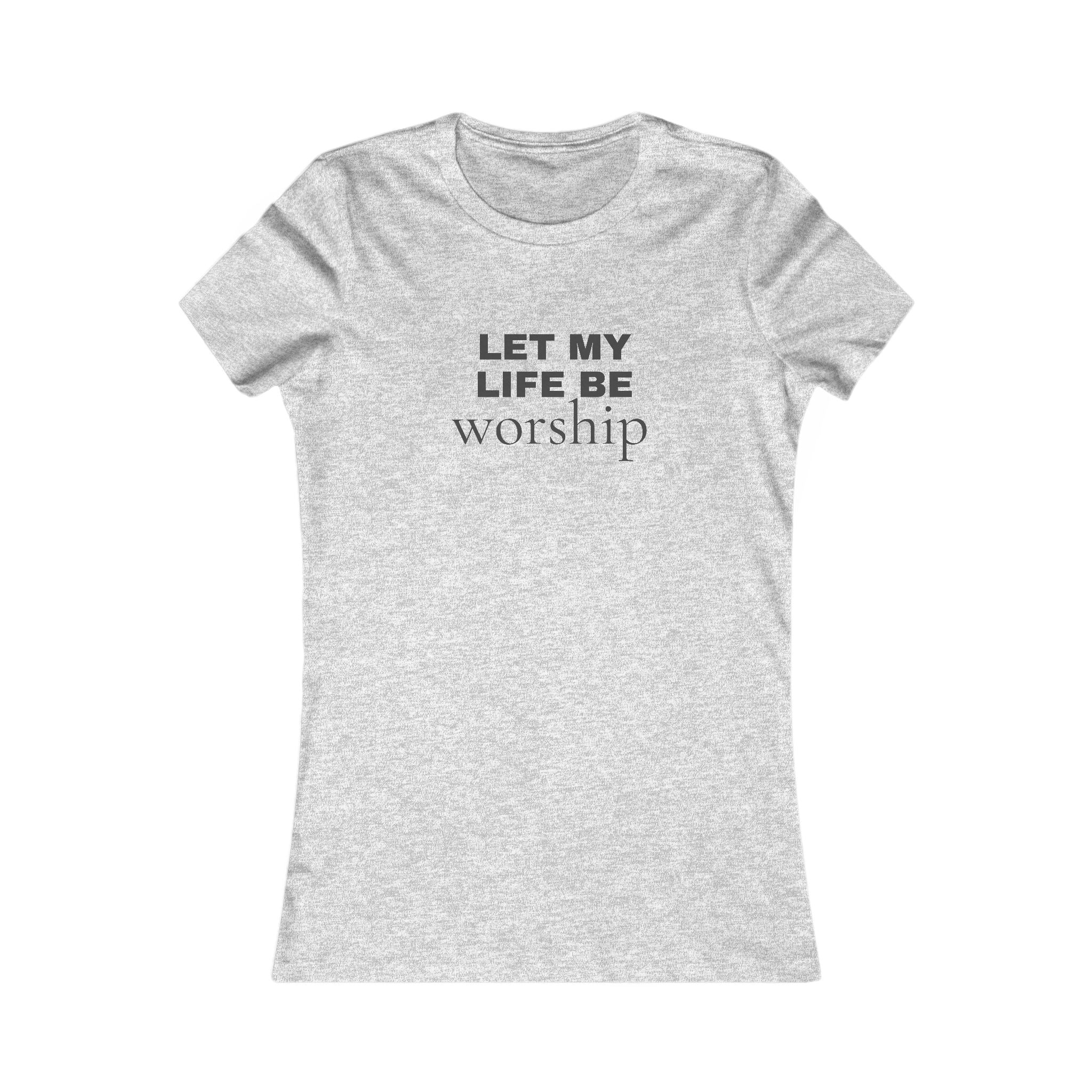 Let My Life Be Worship Women's Tee — Christian Faith Inspirational Shirt
