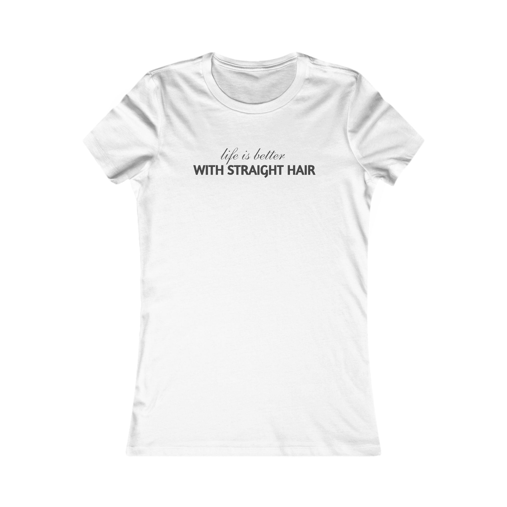 Women's Tee — "Life Is Better With Straight Hair" Graphic Shirt