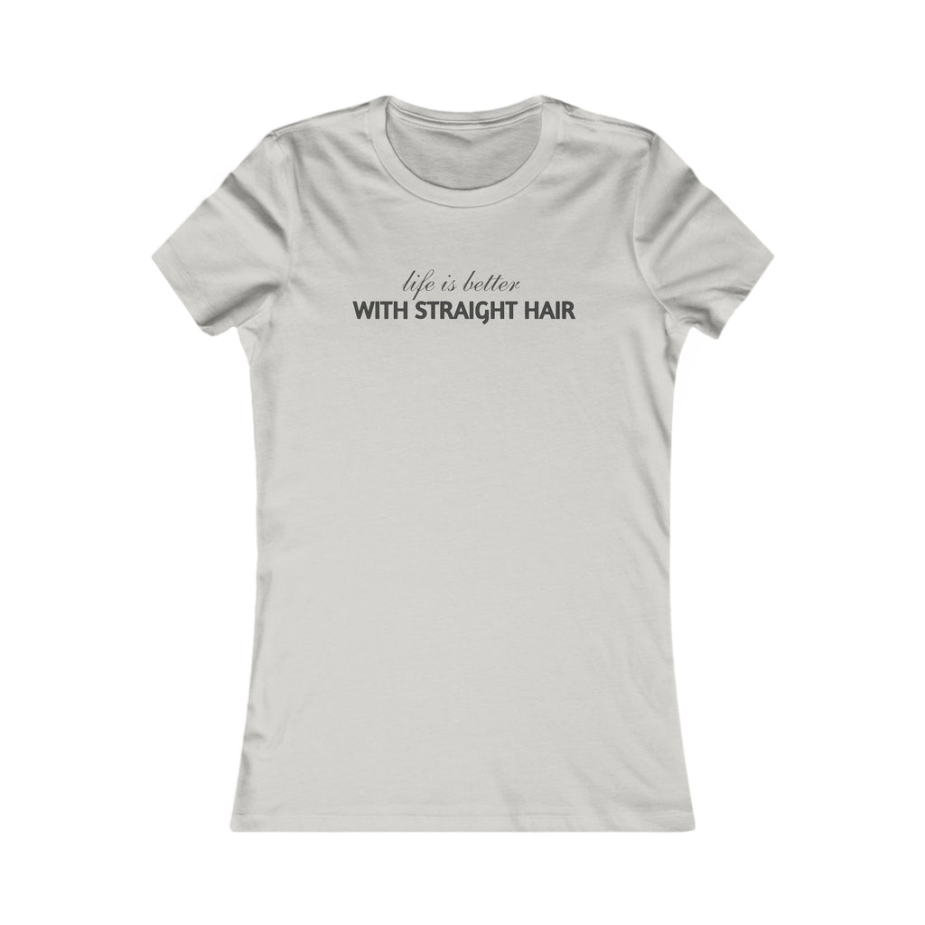 Women's Tee — "Life Is Better With Straight Hair" Graphic Shirt