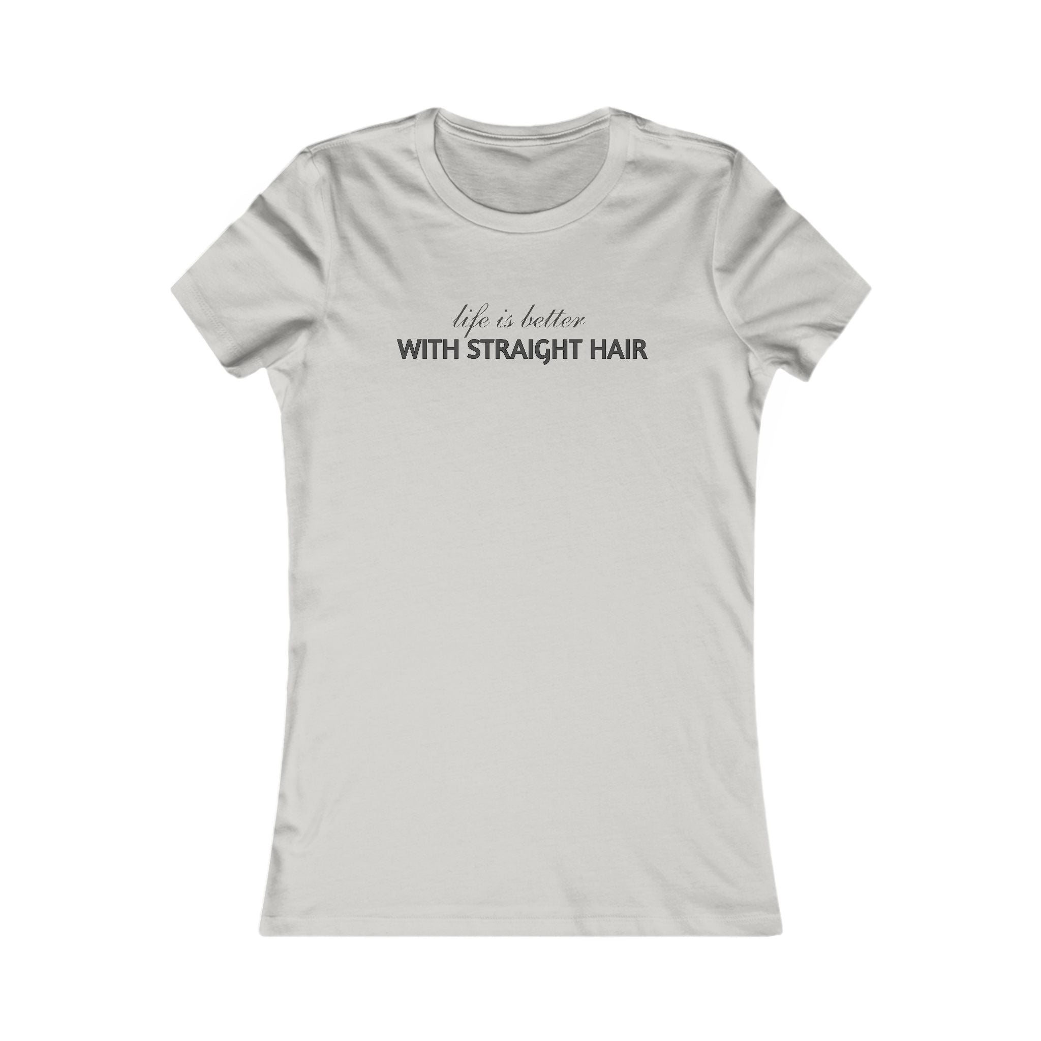 Women's Tee — "Life Is Better With Straight Hair" Graphic Shirt