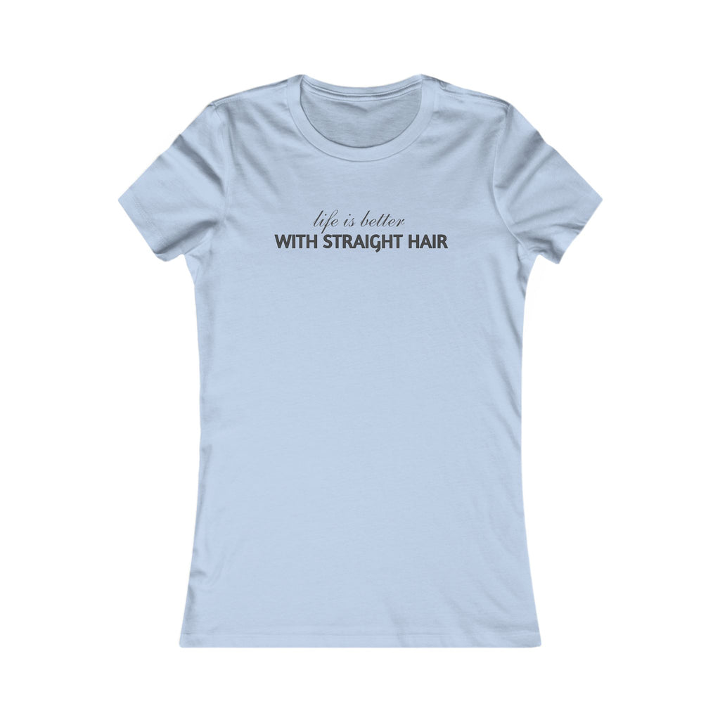Women's Tee — "Life Is Better With Straight Hair" Graphic Shirt