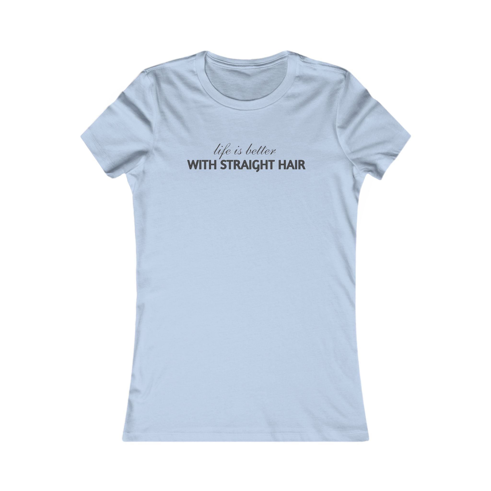 Women's Tee — "Life Is Better With Straight Hair" Graphic Shirt