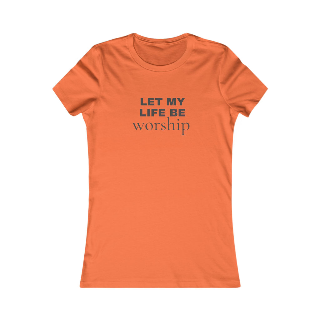 Let My Life Be Worship Women's Tee — Christian Faith Inspirational Shirt