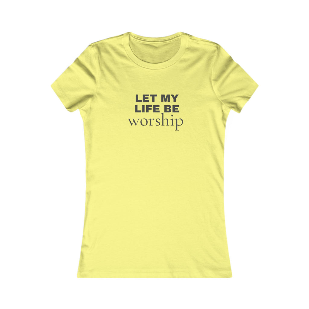 Let My Life Be Worship Women's Tee — Christian Faith Inspirational Shirt