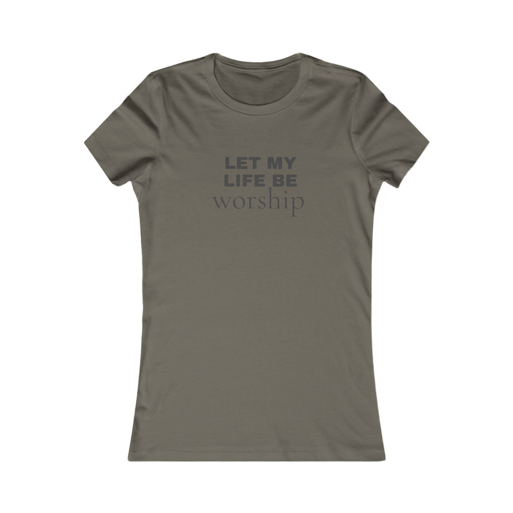 Let My Life Be Worship Women's Tee — Christian Faith Inspirational Shirt