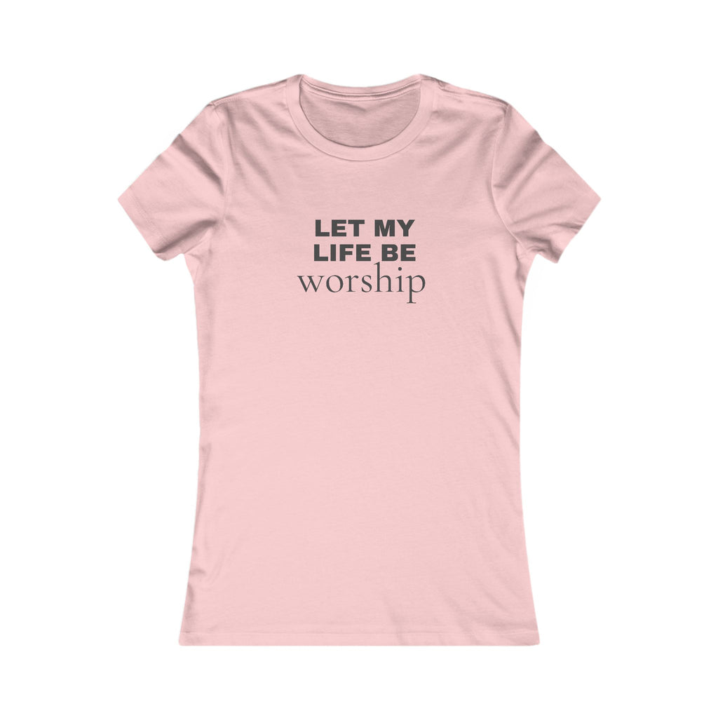 Let My Life Be Worship Women's Tee — Christian Faith Inspirational Shirt