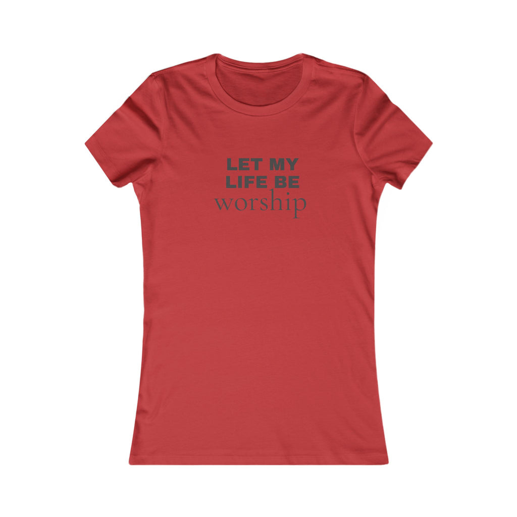 Let My Life Be Worship Women's Tee — Christian Faith Inspirational Shirt