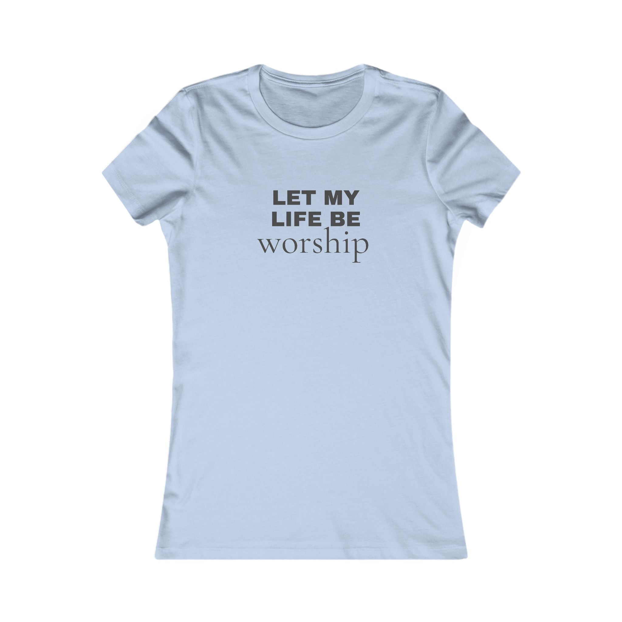 Let My Life Be Worship Women's Tee — Christian Faith Inspirational Shirt