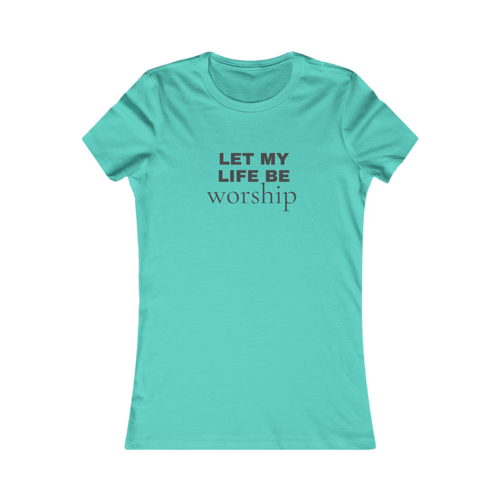 Let My Life Be Worship Women's Tee — Christian Faith Inspirational Shirt
