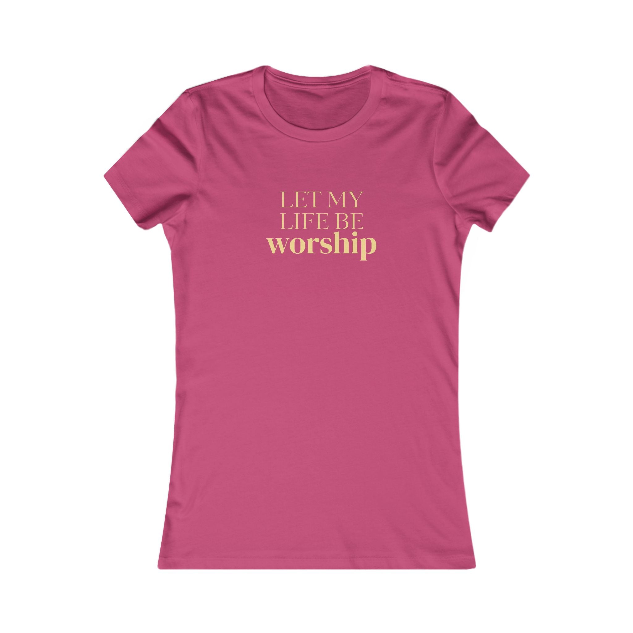 Women's Favorite Tee — 'Let My Life Be Worship' Inspirational Graphic T‑Shirt