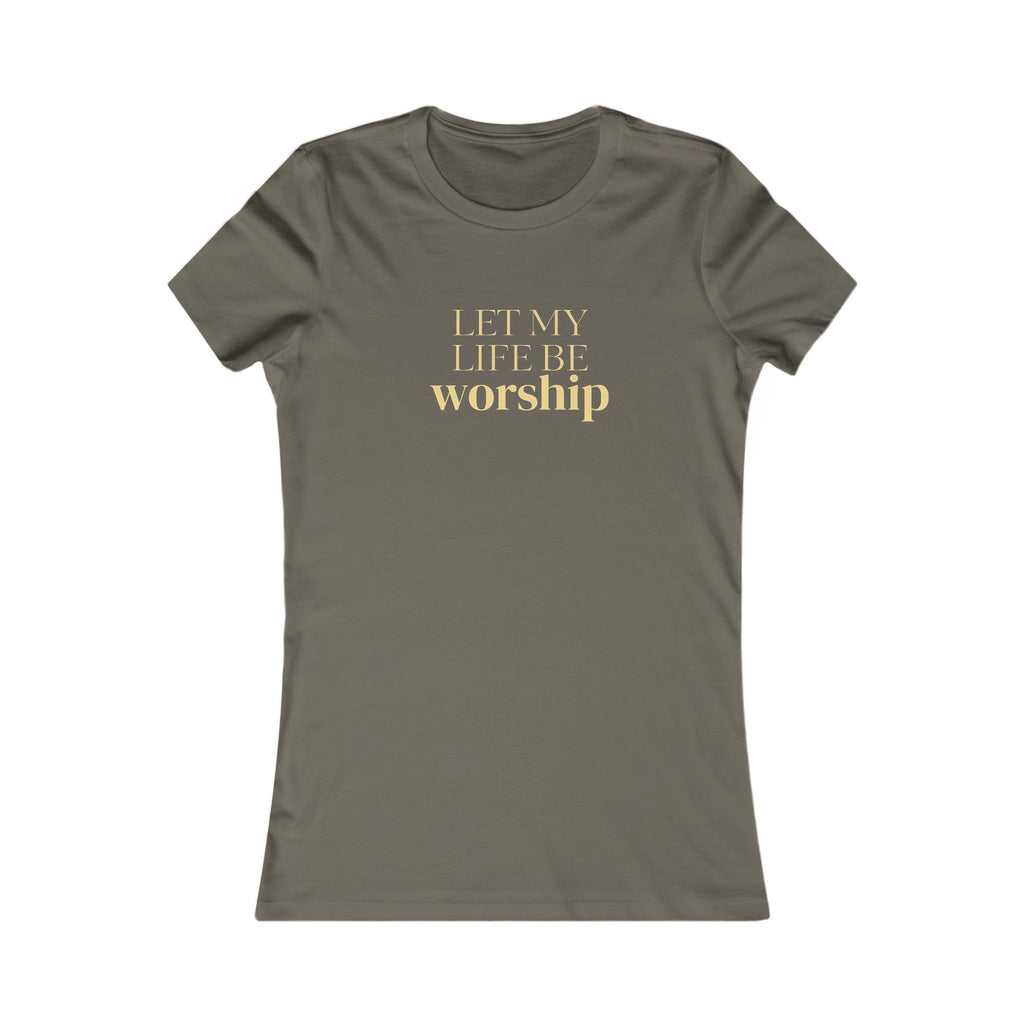 Women's Favorite Tee — 'Let My Life Be Worship' Inspirational Graphic T‑Shirt