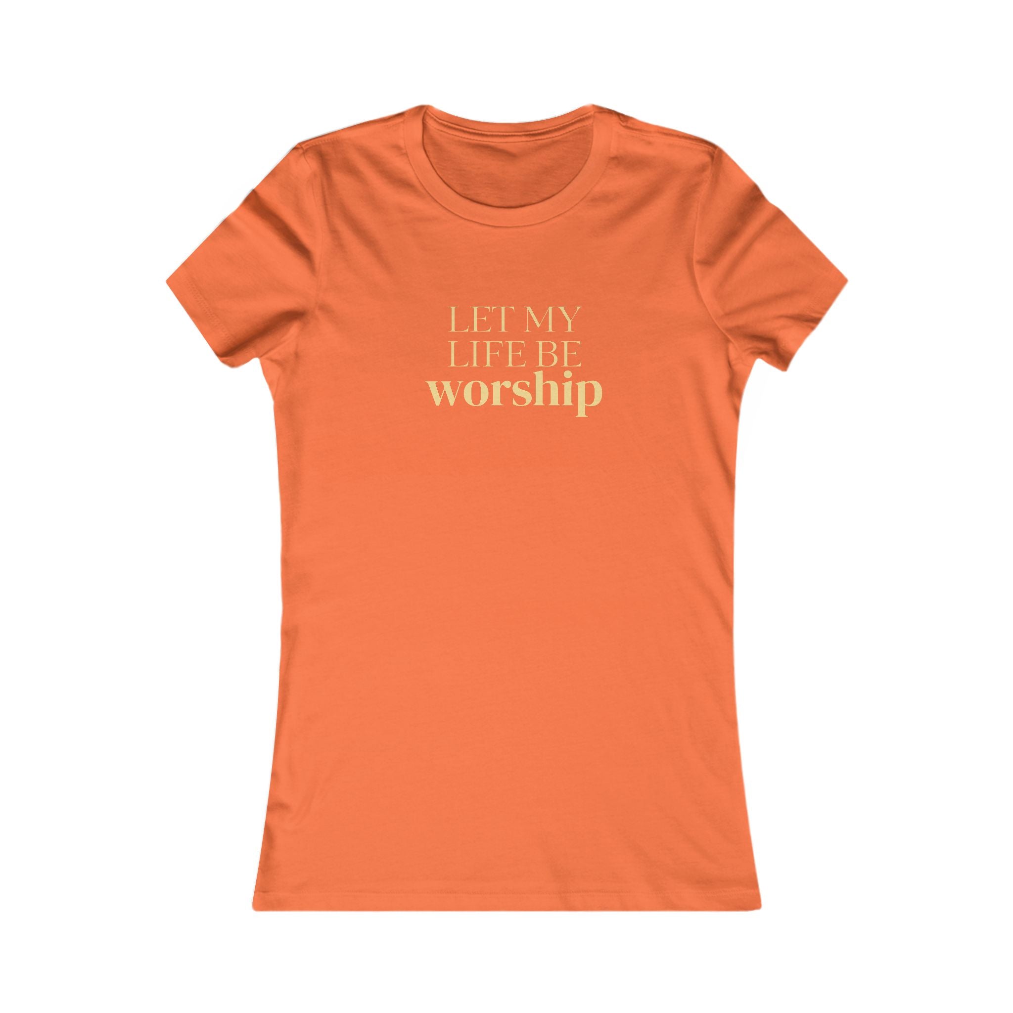 Women's Favorite Tee — 'Let My Life Be Worship' Inspirational Graphic T‑Shirt