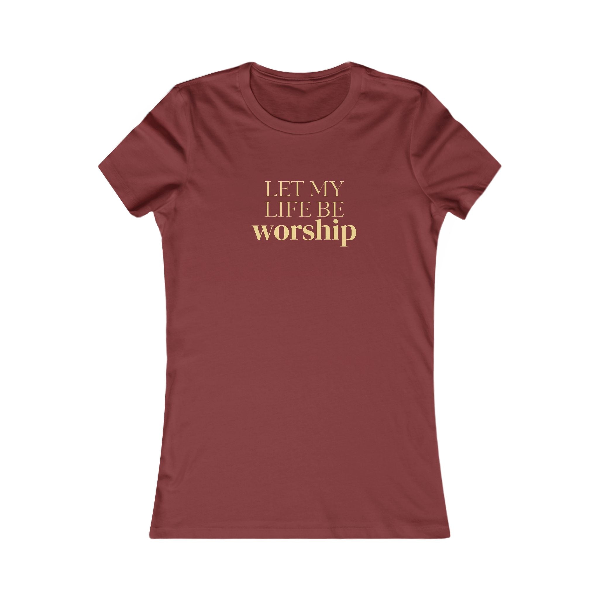 Women's Favorite Tee — 'Let My Life Be Worship' Inspirational Graphic T‑Shirt