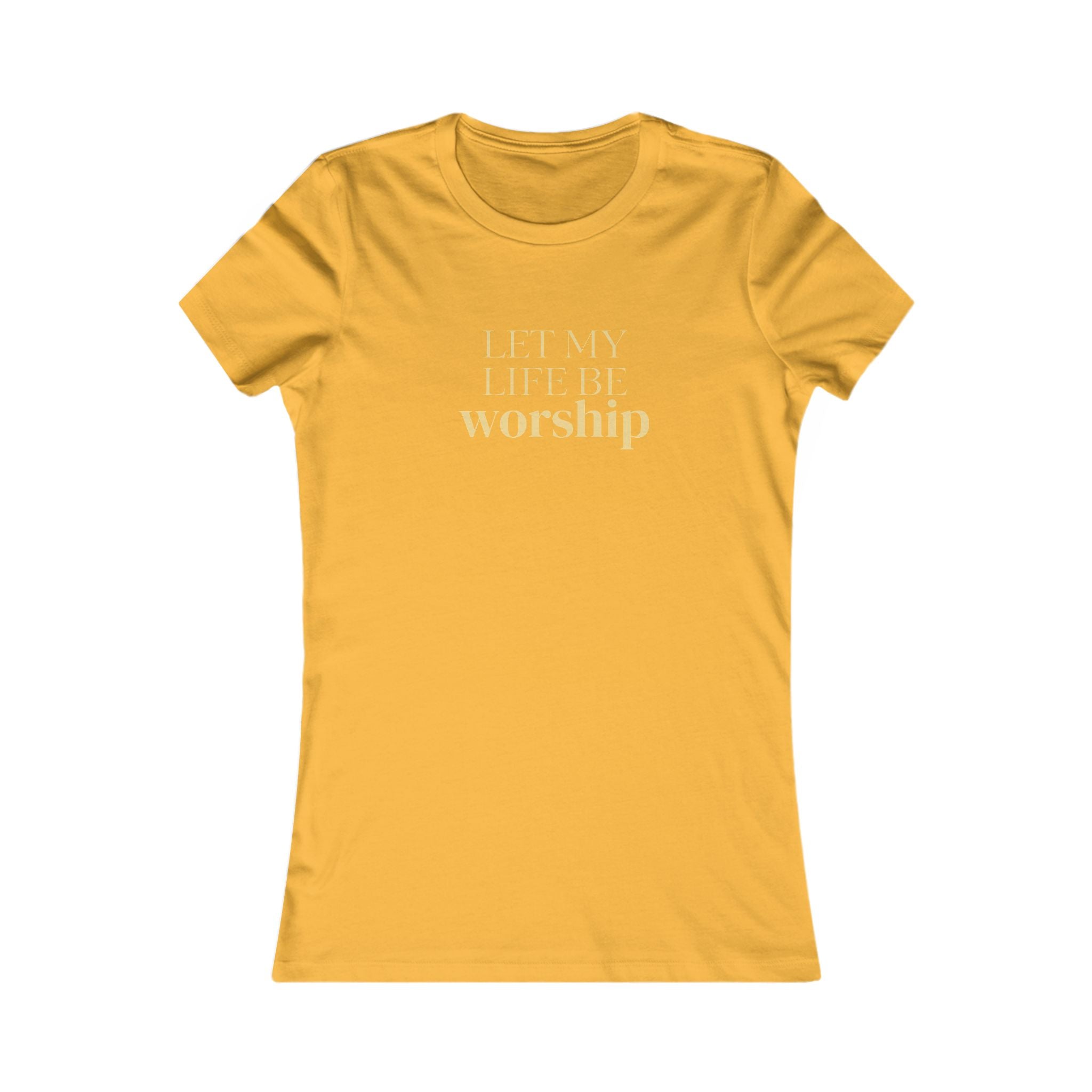 Women's Favorite Tee — 'Let My Life Be Worship' Inspirational Graphic T‑Shirt