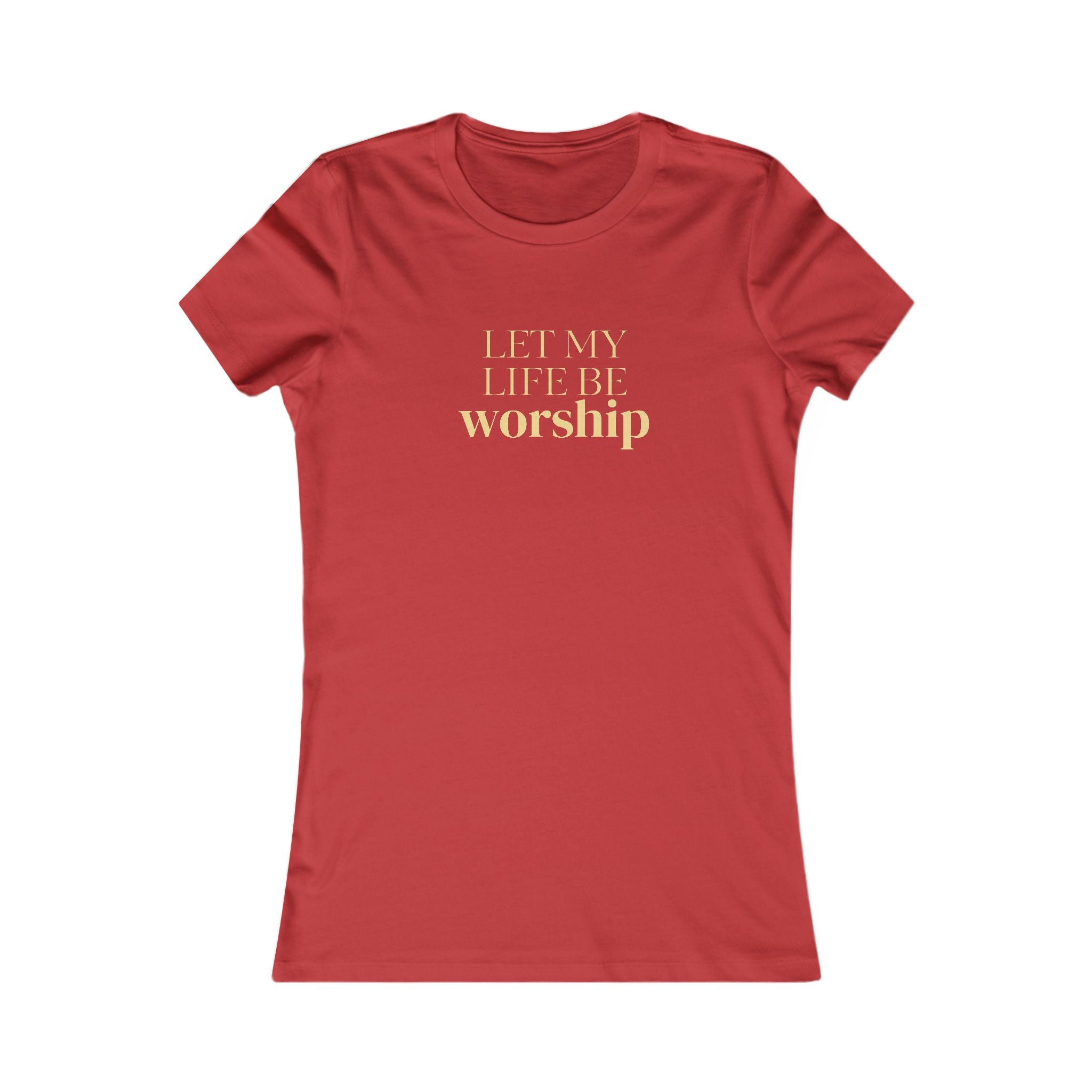Women's Favorite Tee — 'Let My Life Be Worship' Inspirational Graphic T‑Shirt