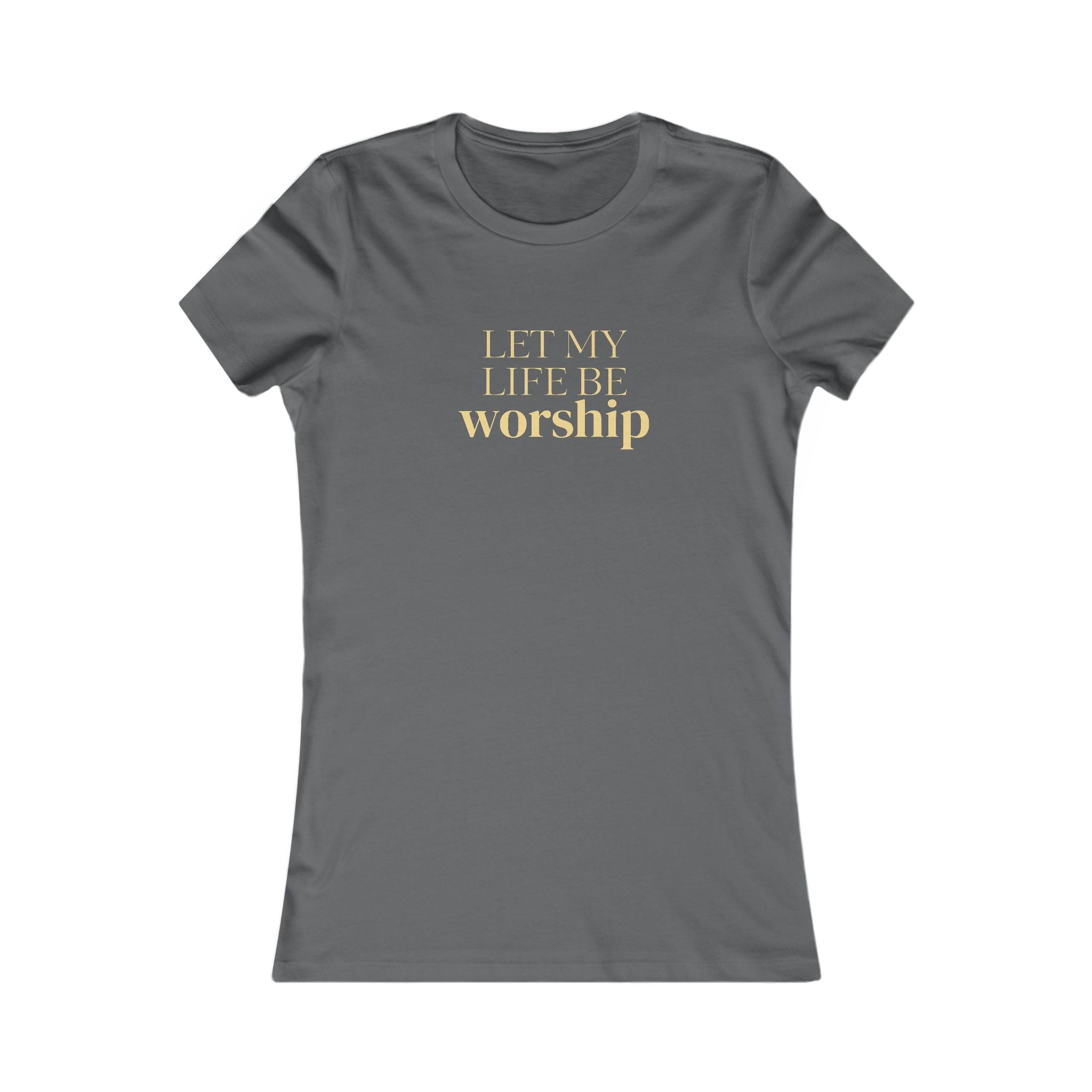 Women's Favorite Tee — 'Let My Life Be Worship' Inspirational Graphic T‑Shirt