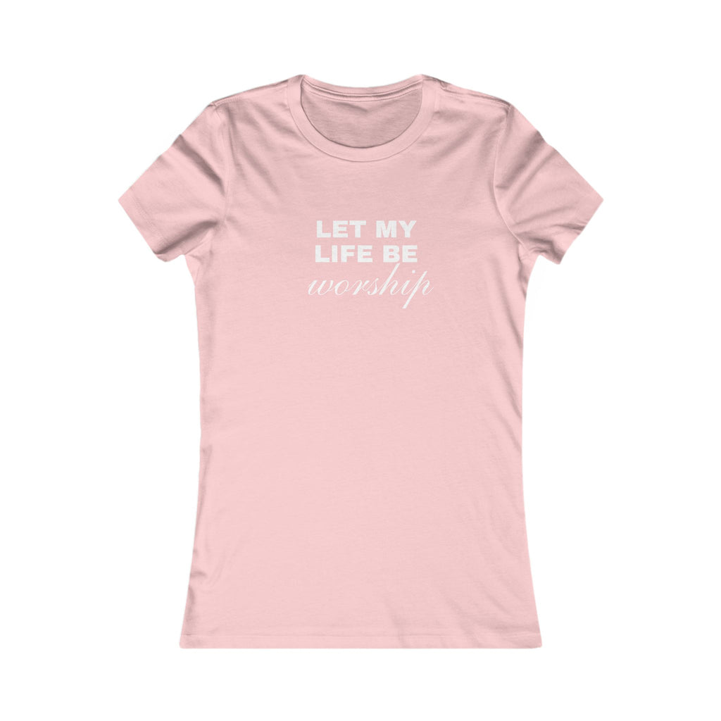 Let My Life Be Worship Women's Tee — Christian Faith Inspirational Shirt