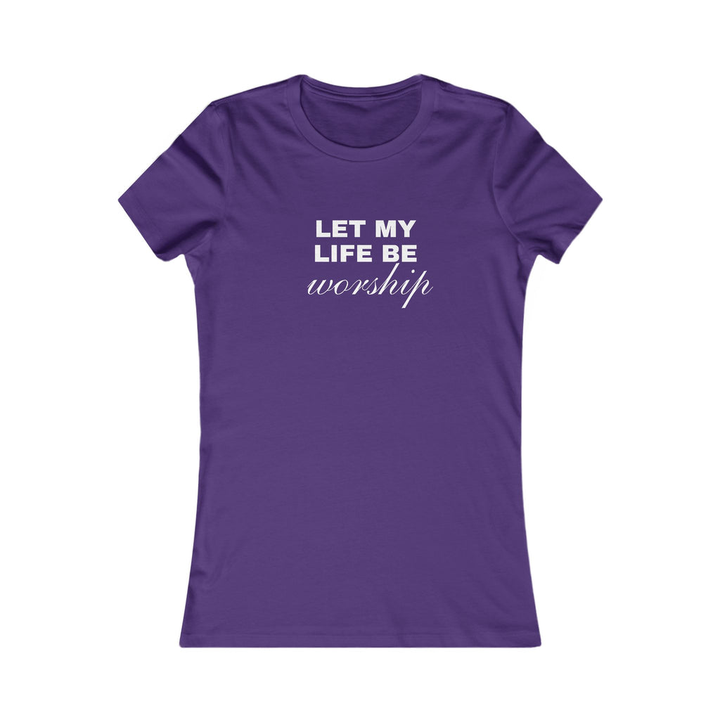 Let My Life Be Worship Women's Tee — Christian Faith Inspirational Shirt