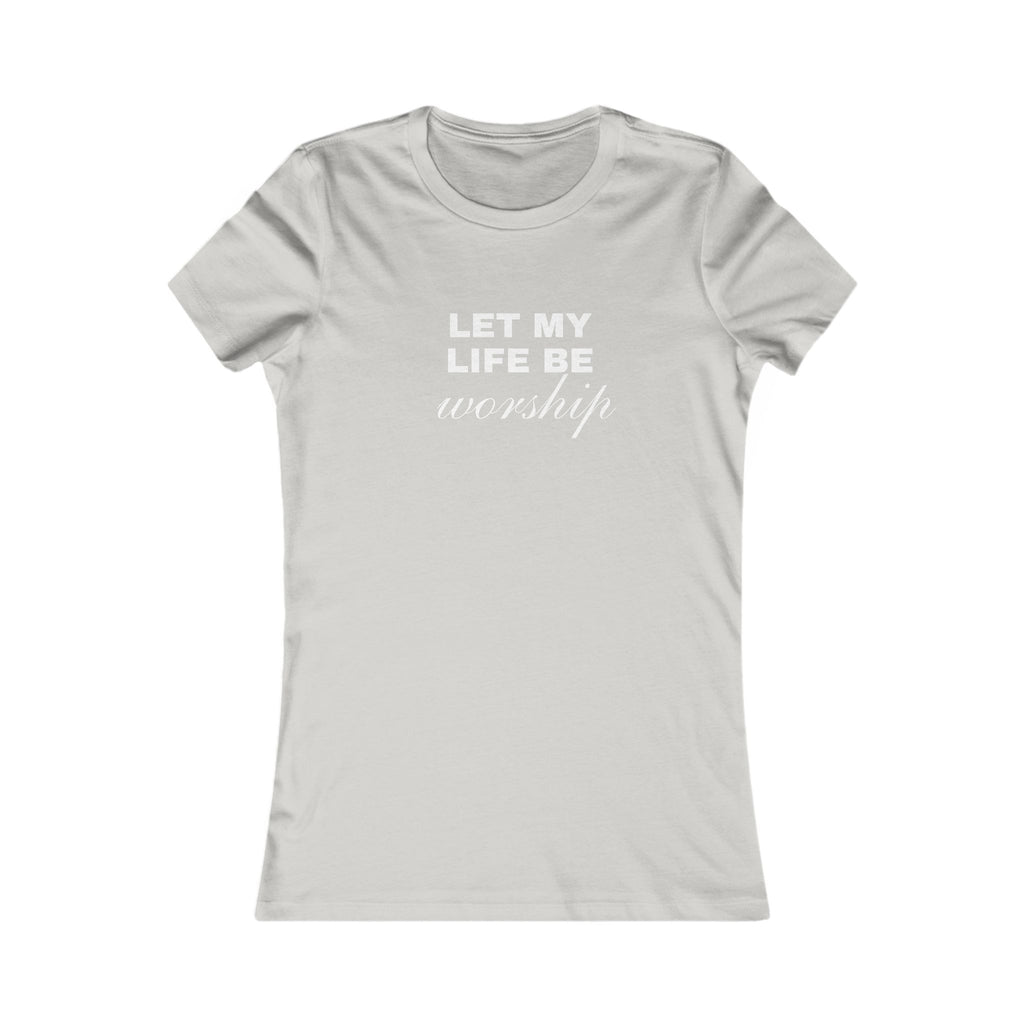 Let My Life Be Worship Women's Tee — Christian Faith Inspirational Shirt