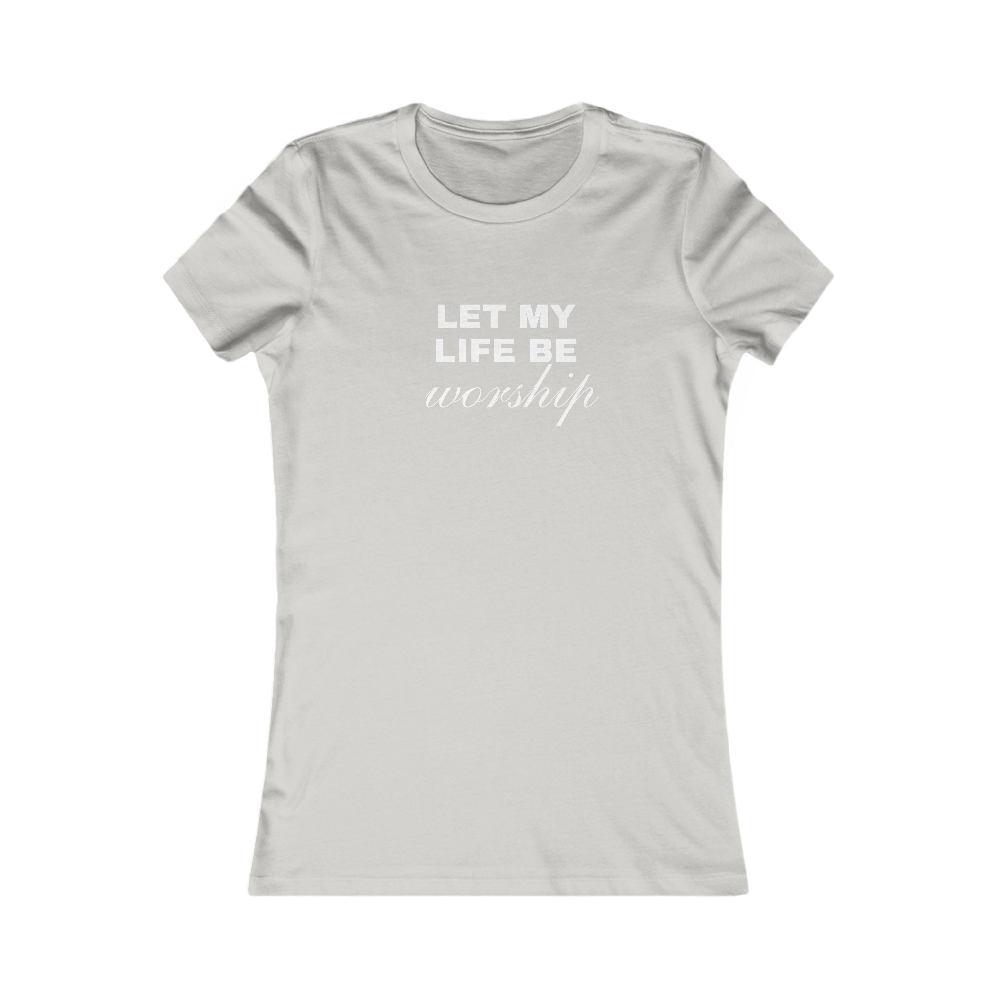 Let My Life Be Worship Women's Tee — Christian Faith Inspirational Shirt
