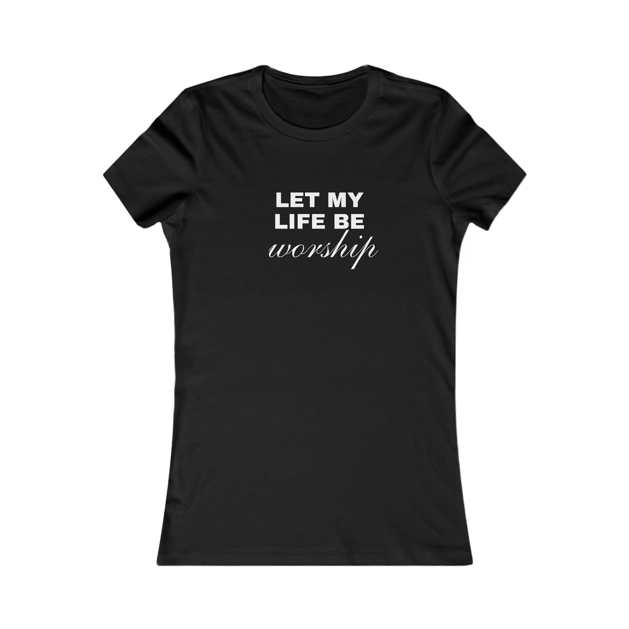 Let My Life Be Worship Women's Tee — Christian Faith Inspirational Shirt