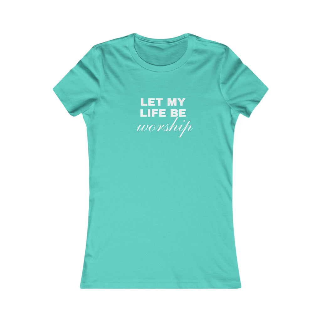 Let My Life Be Worship Women's Tee — Christian Faith Inspirational Shirt