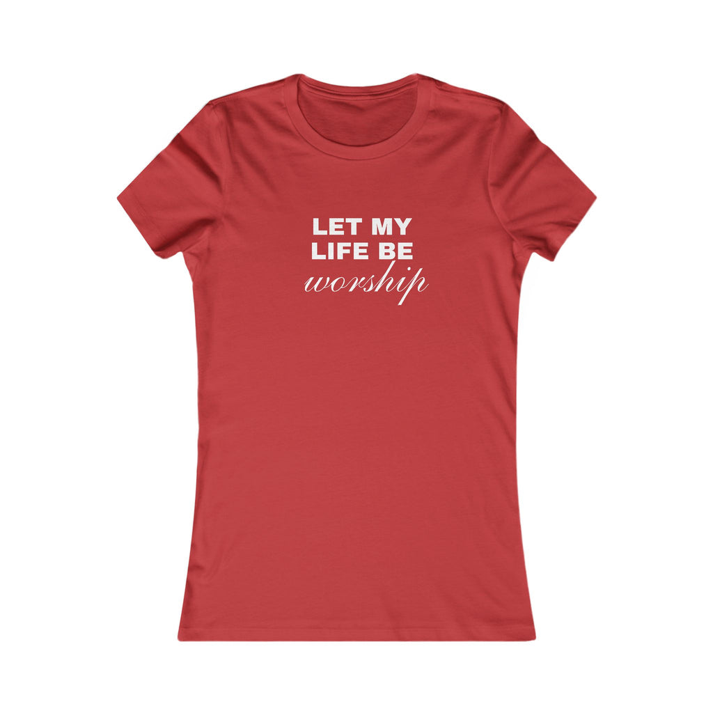 Let My Life Be Worship Women's Tee — Christian Faith Inspirational Shirt